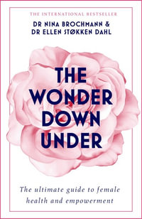 The Wonder Down Under : A User's Guide to the Vagina - Nina Brochmann