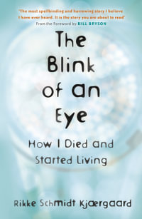 The Blink of an Eye : How I Died and Started Living - Rikke Schmidt Kjærgaard