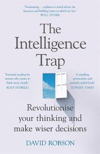 The Intelligence Trap : Revolutionise your Thinking and Make Wiser Decisions - David Robson