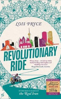 Revolutionary Ride : On the Road in Search of the Real Iran - Lois Pryce