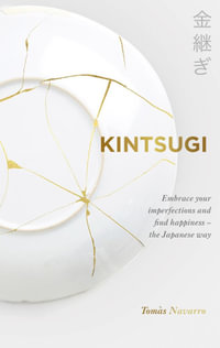 Kintsugi : Heal your life, repair the cracks and embrace imperfection - the Japanese way - Tomás Navarro