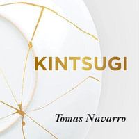 Kintsugi : Embrace your imperfections and find happiness - the Japanese way - Tomás Navarro