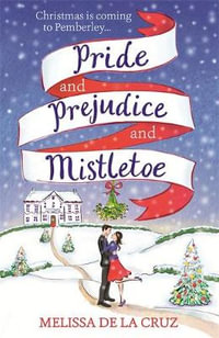 Pride and Prejudice and Mistletoe : a feel-good rom-com to fall in love with this Christmas - Melissa de la Cruz