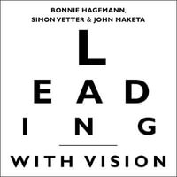 Leading with Vision : The Leader's Blueprint for Creating a Compelling Vision and Engaging the Workforce - Patricia Rodriguez