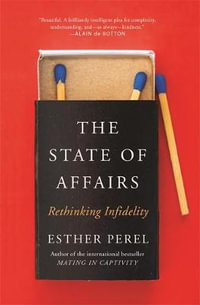 The State Of Affairs : Rethinking Infidelity - Esther Perel