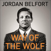 Way of the Wolf : Straight line selling: Master the art of persuasion, influence, and success - Jordan Belfort