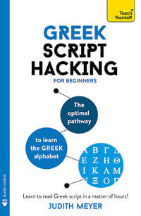 Greek Script Hacking : The Optimal Pathway To Learn The Greek Alphabet - Judith Meyer