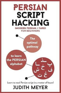 Persian Script Hacking : The optimal pathway to learn the Persian alphabet - Judith Meyer