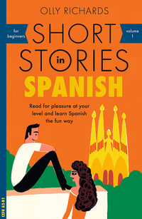 Short Stories in Spanish for Beginners : Read for Pleasure at Your Level, Expand Your Vocabulary and Learn Spanish the Fun Way! - Olly Richards