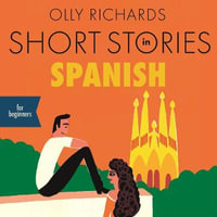 Short Stories in Spanish for Beginners : Read for pleasure at your level, expand your vocabulary and learn Spanish the fun way! - Olly Richards