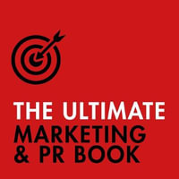 The Ultimate Marketing & PR Book : Understand Your Customers, Master Digital Marketing, Perfect Public Relations - Eric Davies