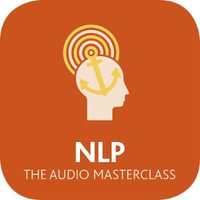 NLP: The Audio Masterclass : The Comprehensive Guide to Neurolinguistic Programming - Amanda Vickers