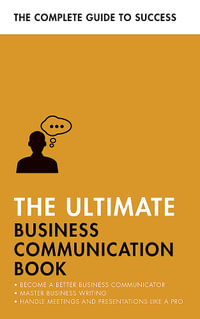 The Ultimate Business Communication Book : Communicate Better at Work, Master Business Writing, Perfect your Presentations - David Cotton