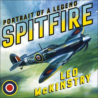 Spitfire : Portrait of a Legend - Leo McKinstry