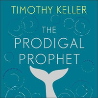The Prodigal Prophet : Jonah and the Mystery of God's Mercy - Timothy Keller