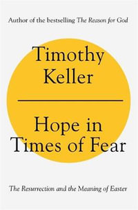 Hope in Times of Fear : The Resurrection and the Meaning of Easter - Timothy Keller