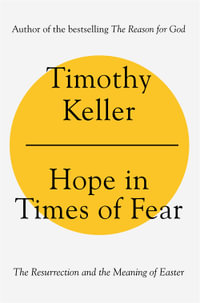 Hope in Times of Fear : The Resurrection and the Meaning of Easter - Timothy Keller