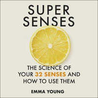 Super Senses : The Science of Your 32 Senses and How to Use Them - Emma Young
