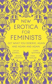 New Erotica for Feminists : Get What You Deserve, Again and Again and Again - Caitlin Kunkel