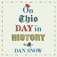 On This Day in History - Dan Snow