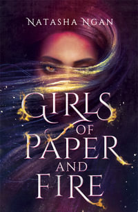 Girls of Paper and Fire : Girls of Paper and Fire - Natasha Ngan