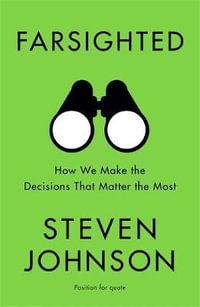 Farsighted : How We Make the Decisions that Matter the Most - Steven Johnson