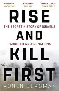 Rise and Kill First : Secret History of Israel's Targeted Assassinations - Ronen Bergman