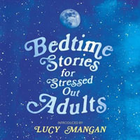 Bedtime Stories for Stressed Out Adults : DESIGNED TO CALM YOUR MIND FOR A GOOD NIGHT'S SLEEP - Various