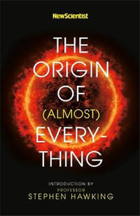 The Origin of (Almost) Everything - New Scientist