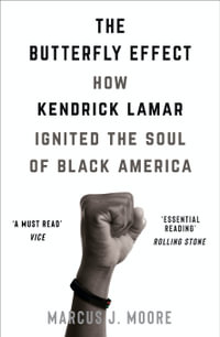 The Butterfly Effect : How Kendrick Lamar Ignited the Soul of Black America - Marcus Moore