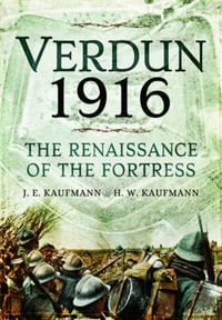 Verdun 1916 : The Renaissance of the Fortress - KAUFMANN H W KAUFMANN J E