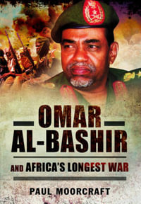 Omar al-Bashir and Africa's Longest War - MOORCRAFT PAUL