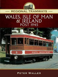 Regional Tramways: Wales, Isle of Man and Ireland, Post 1945 : Regional Tramways - Peter Waller