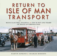 Return to Isle of Man Transport : Manx Electric, Snaefell & the Buses and Trams of Douglas Corporation - Jenkins / Roberts