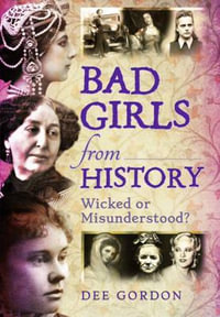 Bad Girls from History : Wicked or Misunderstood? - Dee Gordon