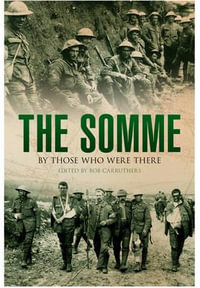 Somme : By Those Who Were There - BOB CARRUTHERS