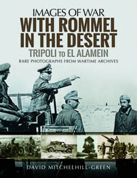 With Rommel in the Desert : Tripoli to El Alamein - David Mitchelhill-Green