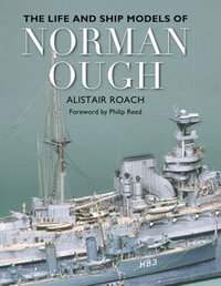 The Life and Ship Models of Norman Ough - Alistar Roach