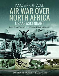 Air War Over North Africa : USAAF Ascendant - David Mitchelhill-Green