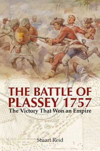 The Battle of Plassey 1757 : The Victory That Won an Empire - Stuart Reid