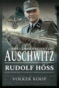 Commandant of Auschwitz : Rudolf Hoss - VOLKER KOOP