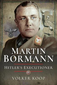 Martin Bormann : Hitler's Executioner - Volker Koop