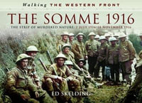 Walking the Western Front : The Somme in Pictures - 2nd July 1916 - November 1916 - Ed Skelding