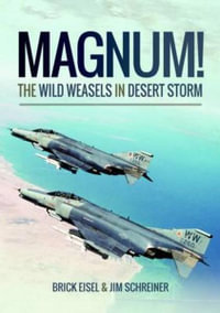 Magnum! : The Wild Weasels in Desert Storm - Brick Eisel