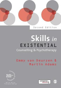 Skills in Existential Counselling & Psychotherapy : Skills in Counselling & Psychotherapy Series - Emmy van Deurzen