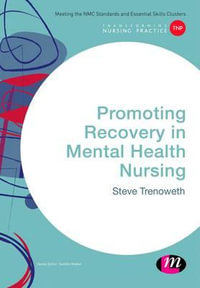 Promoting Recovery in Mental Health Nursing : Transforming Nursing Practice Series - Steve Trenoweth