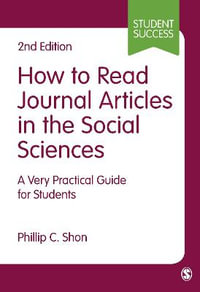 How to Read Journal Articles in the Social Sciences : A Very Practical Guide for Students - Phillip C. Shon