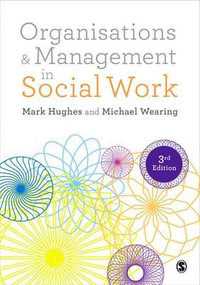 Organisations and Management in Social Work : Everyday Action for Change - Mark Hughes