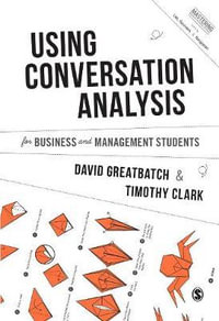 Using Conversation Analysis for Business and Management Students : Mastering Business Research Methods - David Greatbatch