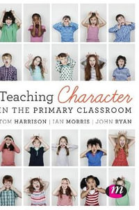 Teaching Character in the Primary Classroom - Tom Harrison